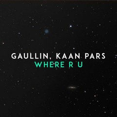 Gaullin X Kaan Pars - Where R U
