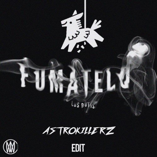 Los Dutis - Fumatelo (Astrokillerz Edit)*FREE DOWNLOAD*