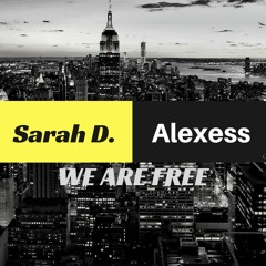SARAH D Ft. ALEXESS - WE ARE FREE