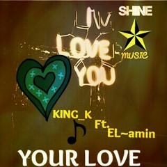 King_k ft El_amin - Your Love