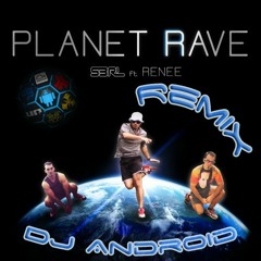 S3RL Ft. Renee - Planet Rave (DJ Android Freestyle Remix) [FREE DOWNLOAD]