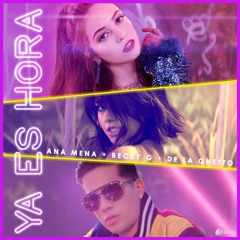 Ya Es Hora - Ana Mena ft Becky G y De La Ghetto Remix Extended DJ Tadeo Sanchez