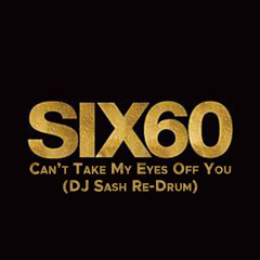 Six60 - Cant Take My Eys Off You (DJ Sash Re-Drum)