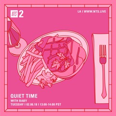 NTS Radio - Quiet Time w/ Baby 02.06.18