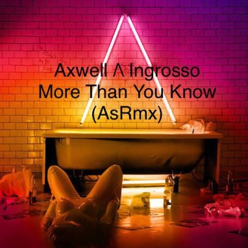 Axwell  Ingrosso - More Than You Know (AsRmx)