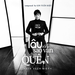 Lâu Rồi Sao Vẫn Chưa Quên - Gin Tuấn Kiệt