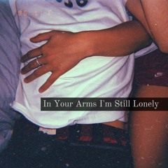 In Your Arms I'm Still Lonely