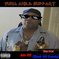 Yung Child Support - Ads Off (Parody of Future 'Mask Off')
