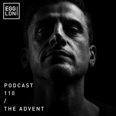 Egg London Podcast 110 - The Advent