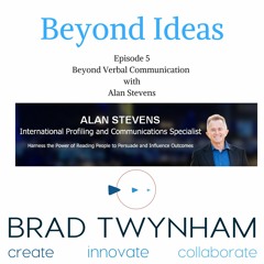 Beyond Idea Episode 5 Beyond Communication with Alan Stevens