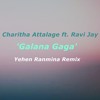 Charitha Attalage Ft Ravi Jay Galana Gaga Yehen Ranmina Remix Mp3