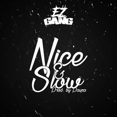 EZ Gang - Nice and Slow Prod. by Paupa