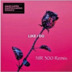 Guetta,Brooks,Garrix - Like I Do (NIR300RMX)