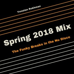 Spring 2018 Mix - The Funky Breaks In The Nu Disco