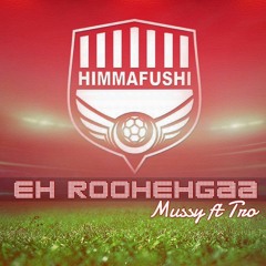 Eh Roohehgaa -  Mussy ft.Tro (Himmafushi Footbal Team)