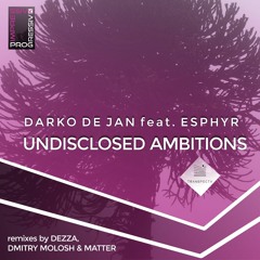 Darko De Jan feat. Esphyr - Undisclosed Ambitions (Dmitry Molosh Remix) [PREVIEW]