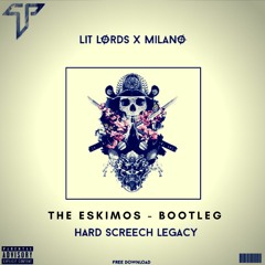 LIT LORDS & MILANO - HARD SCREECH LEGACY ( THE ESKIMOS BOOTLEG ) HARD HOUSE / TRAP