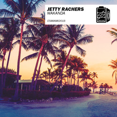 Jetty Rachers - Wakanda (Original Mix) [Miami Sampler 2018]