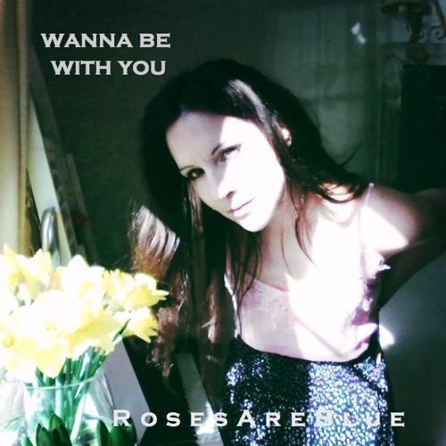 Wanna Be With You | RosesAreBlue
