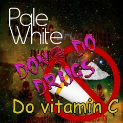 DONT DO DRUGS DO VITAMIN C