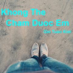 Không Thể Chạm Được Em Gin Tuấn Kiệt Sing My Song