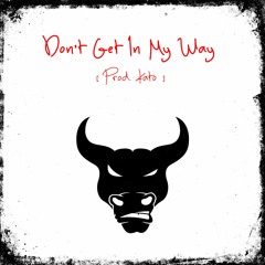 Don't Get In My Way (Prod. Kato)