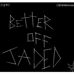 YPH - BETTER OFF JADED (ft. lil letdownn)
