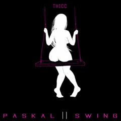 Paskal - Swing [THICC]