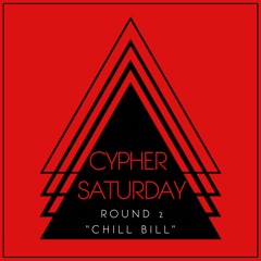 Cypher Saturday - Round 2 (Chill Bill)