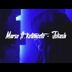 MARSO Feat. KOTENCETO - Iskash [Official HD]