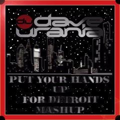 Put Your Hands Up For Detroit (Dave Urania Mashup)
