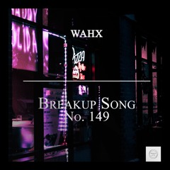 Wahx - Breakup Song No. 149