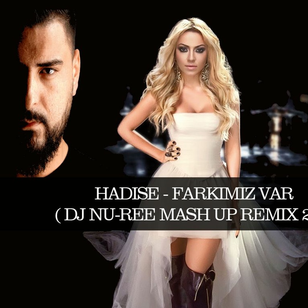 Stream Hadise - Farkimiz Var (DJ NU-REE MASH UP REMIX 2018) by DJ NU-REE |  Listen online for free on SoundCloud
