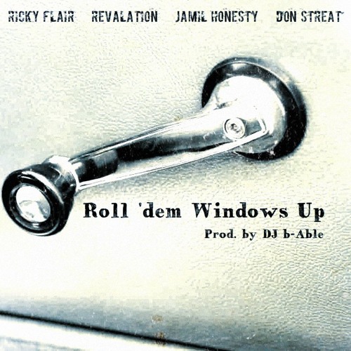 Roll 'dem Windows Up [Ft. Ricky Flair, Rev, Jamil Honesty, Don Streat][Prod. by b-Able]