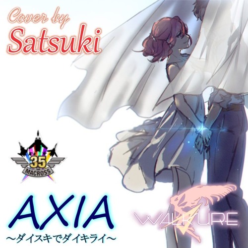 Walkure Axia ダイスキでダイキライ Cover By Satsu By Sabrina Satsuki On Soundcloud Hear The World S Sounds