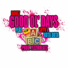 @BONEZMUZIC - Good Ol' Days feat. @SHYV x @KOTA_DOTA (Prod. @YEZZIRBEATZ)