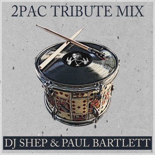 2PAC TRIBUTE MIX - Dj Shep & Paul Bartlett
