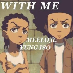 WITH ME- Meelo ft. Yung Iso