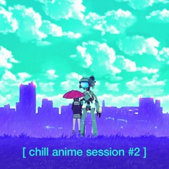 [ chill anime session #2 ]