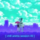 on [ chill anime session #2 ]