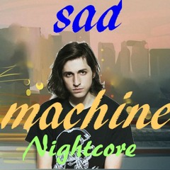 Sad Machine Nightcore ( PorterRobinson )