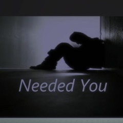 Needed You