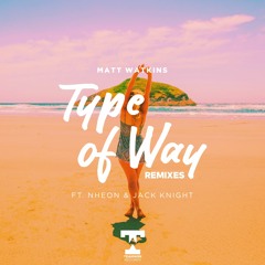 Matt Watkins Feat. Nheon & Jack Knight - Type Of Way (J3NK!NS Remix)