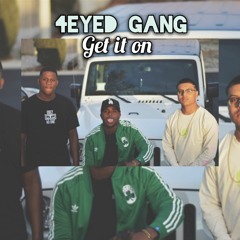 4Eyed Gang - Get It On Lil chello X JG X Tymason X Snasty
