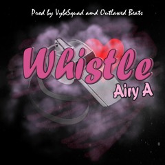Whistle Prod by VybeSquad and Outlawed Beats