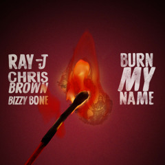 "Burn My Name" Ray J & Chris Brown feat. Bizzy Bone (prod by Fallen Angel)