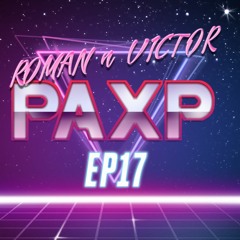 PAXP EP17- What this current generation of gaming has contributed to the community. ITS A MILESTONE!