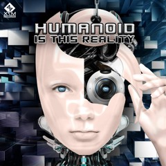 Humanoid - Is This Reality (sample)OUT NOW @ X7M RECORDS