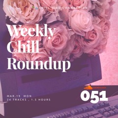 Weekly Chill roundup ● 051