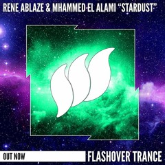 Rene Ablaze & Mhammed El Alami - Stardust [Flashover Trance]